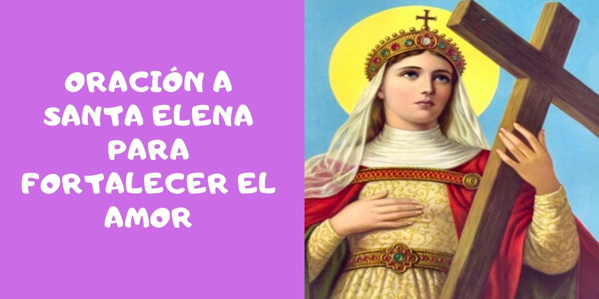Oración a Santa Elena Para Fortalecer El Amor